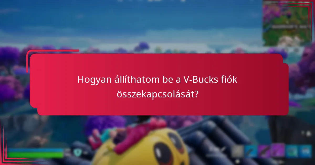 Mik a V-Bucks fiókok összekapcsolásának előnyei?