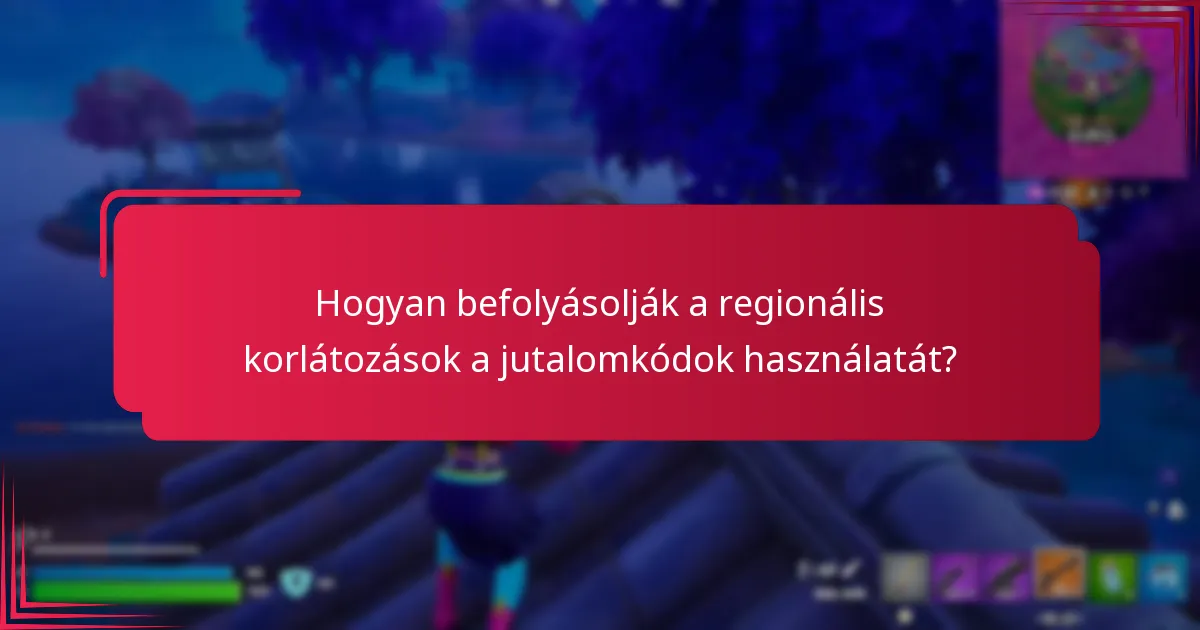 Hogyan befolyásolják a regionális korlátozások a jutalomkódok használatát?