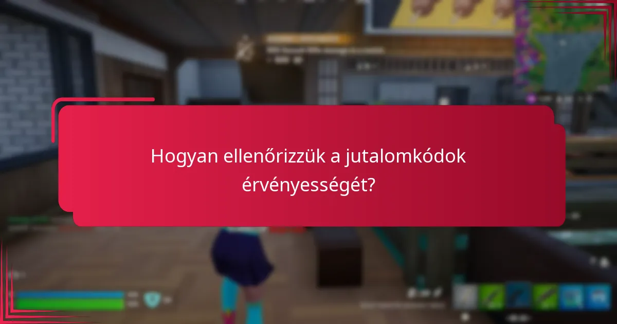 Hogyan ellenőrizzük a jutalomkódok érvényességét?
