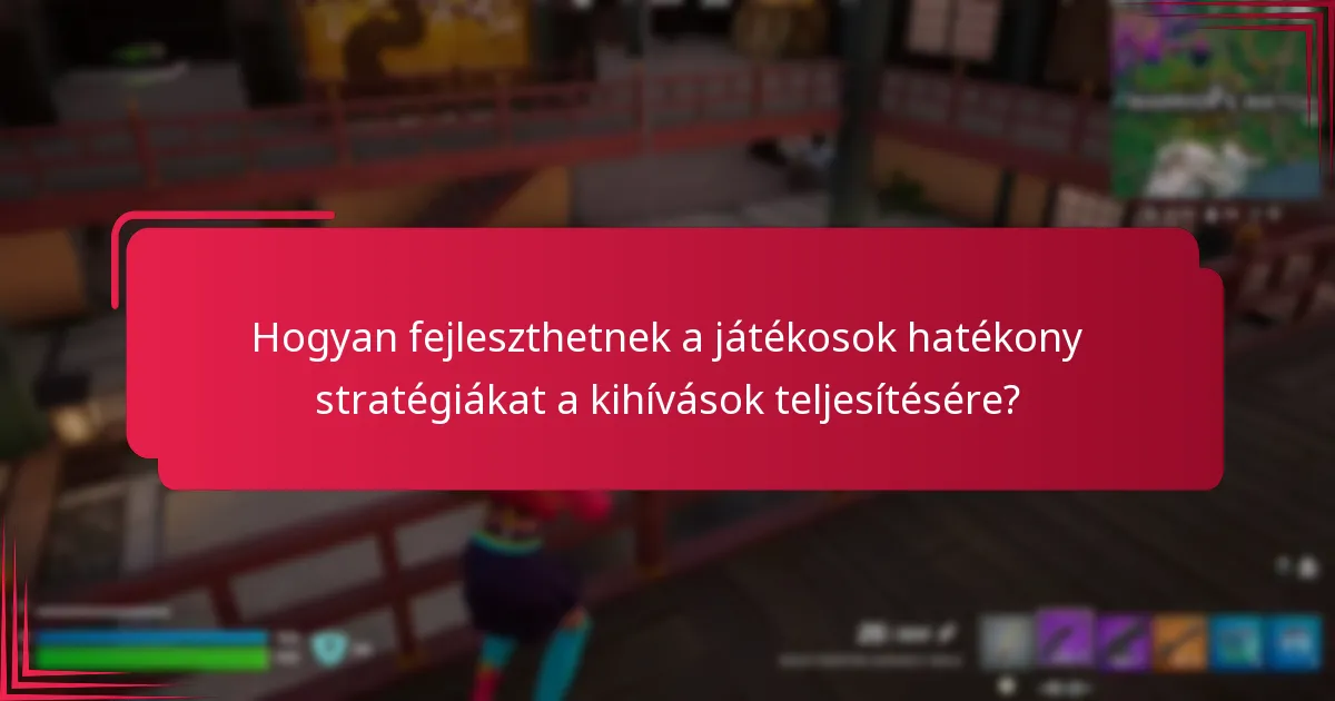 Hogyan fejleszthetnek a játékosok hatékony stratégiákat a kihívások teljesítésére?