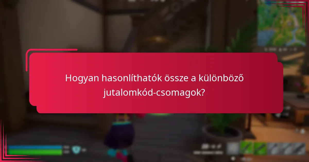 Hogyan maximalizálhatom az értéket a jutalomkód-csomagokkal?