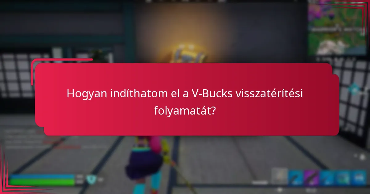 Hogyan indíthatom el a V-Bucks visszatérítési folyamatát?