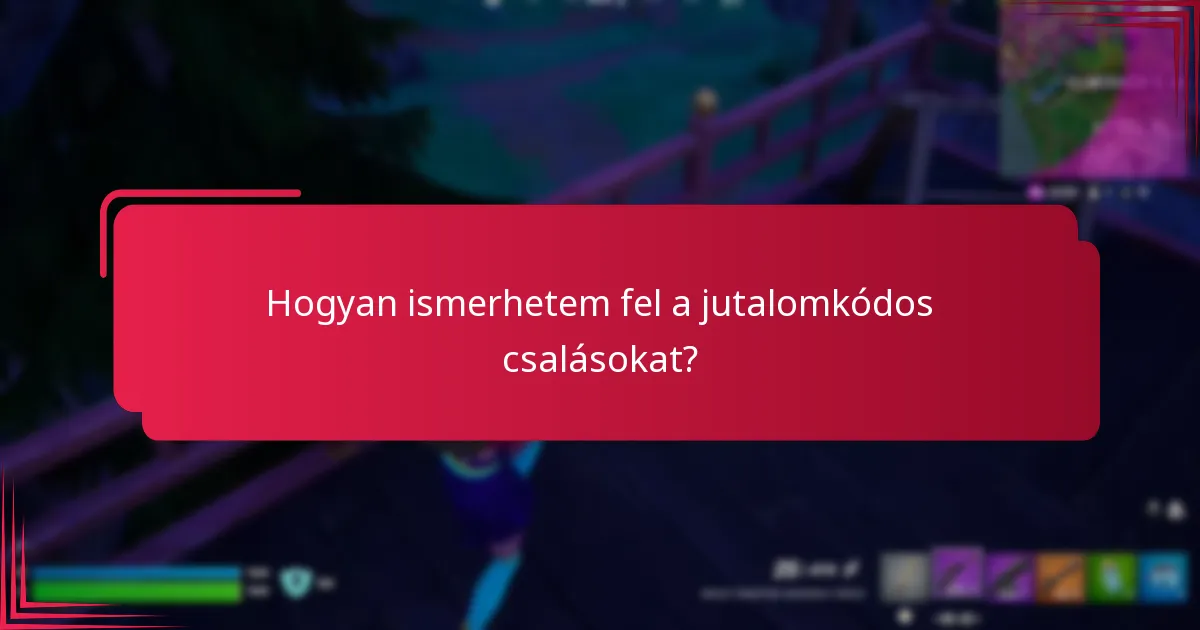 Hogyan ismerhetem fel a jutalomkódos csalásokat?