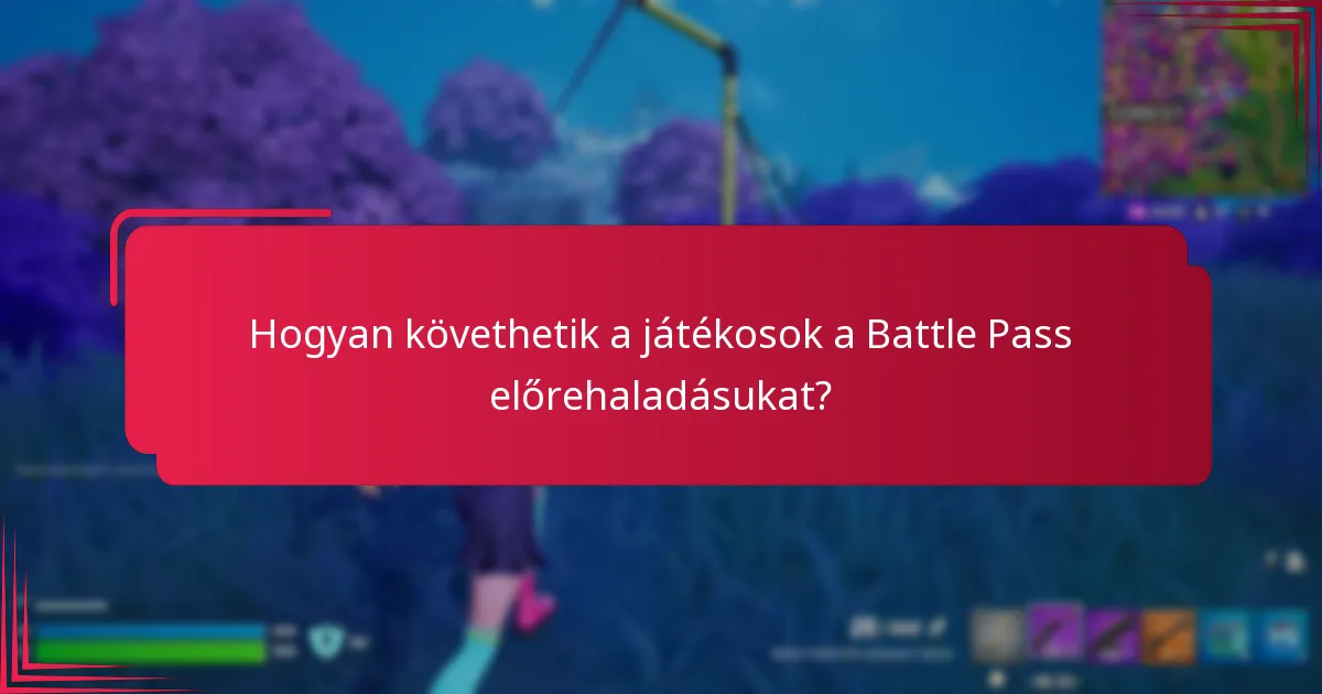 Hogyan követhetik a játékosok a Battle Pass előrehaladásukat?