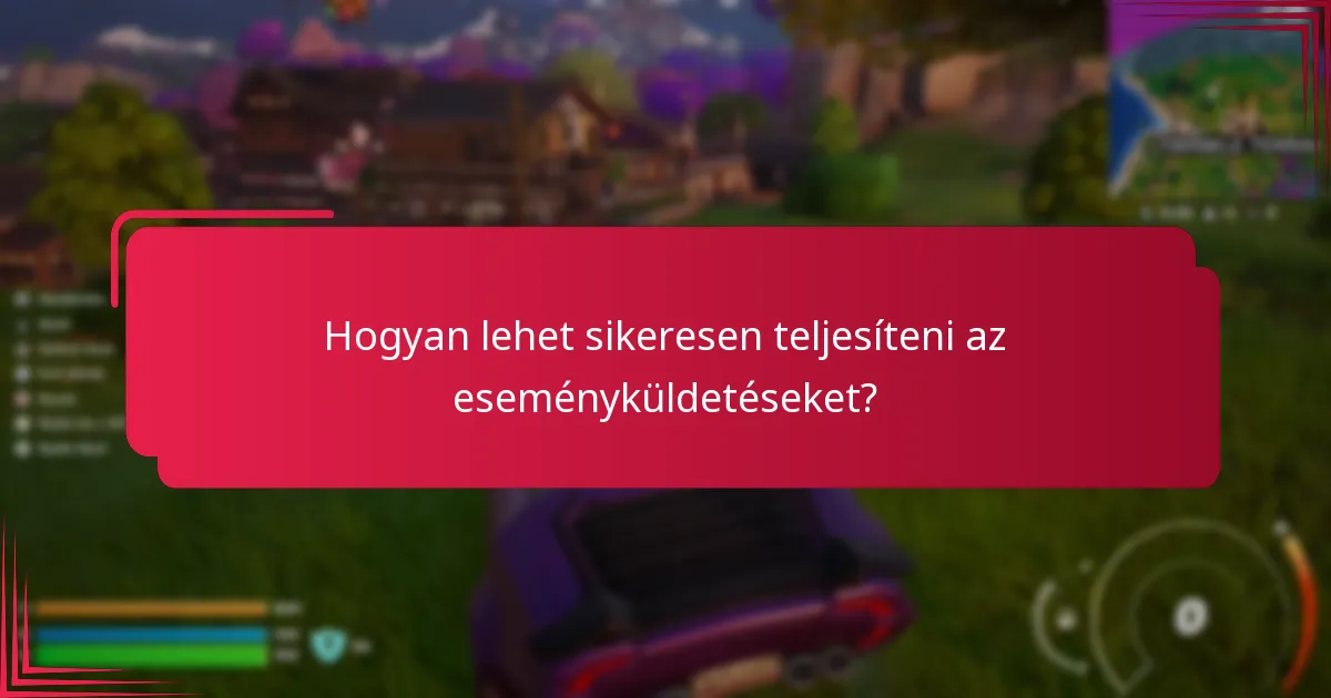 Milyen tippek segíthetnek a siker maximalizálásában az eseményküldetések során?