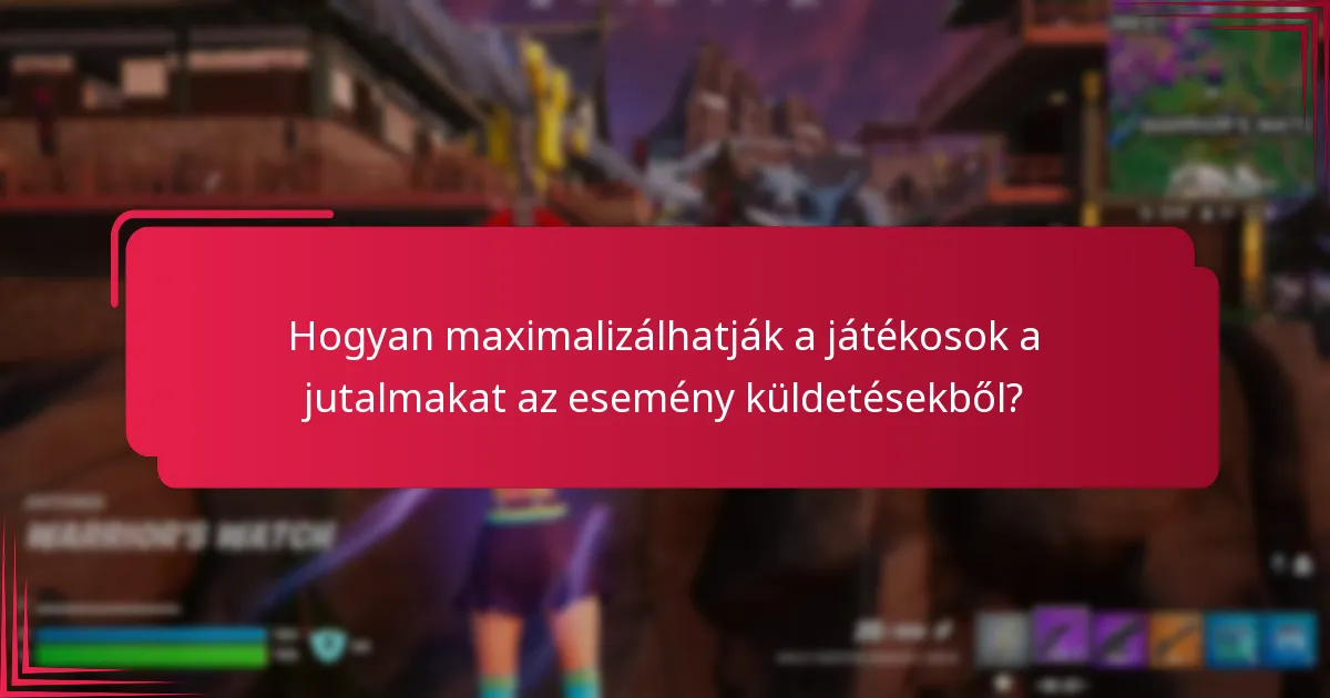 Hogyan maximalizálhatják a játékosok a jutalmakat az esemény küldetésekből?