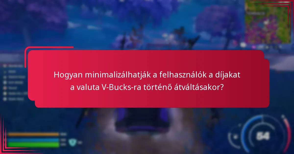 Milyen díjak kapcsolódnak a valuta V-Bucks-ra történő átváltásához?