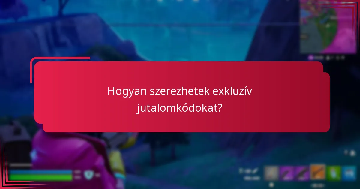 Hogyan szerezhetek exkluzív jutalomkódokat?