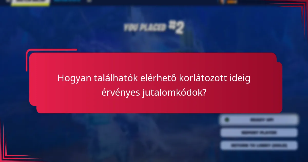 Hogyan találhatók elérhető korlátozott ideig érvényes jutalomkódok?