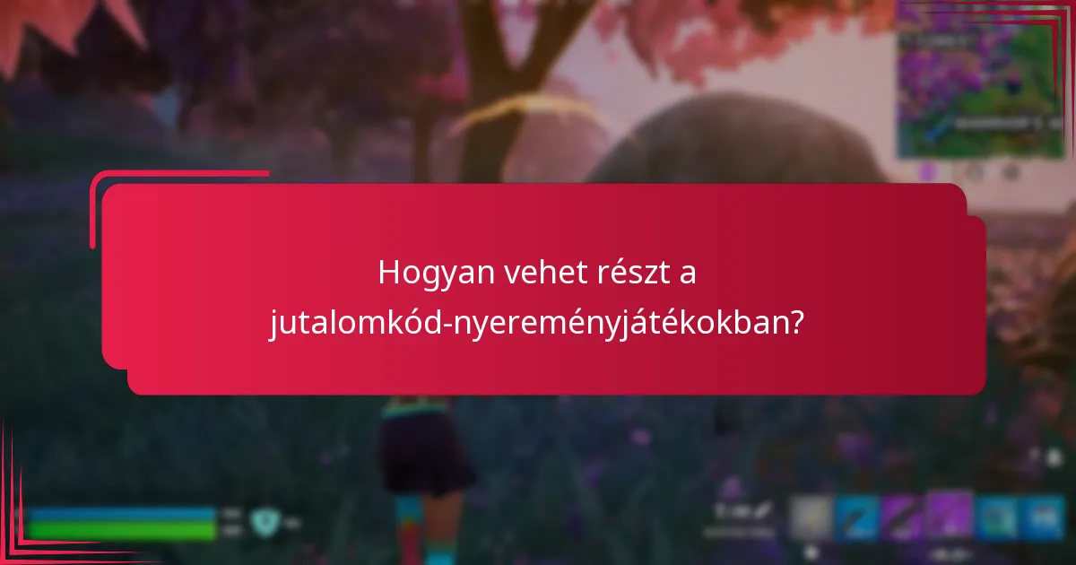 Kik jogosultak részt venni a jutalomkód-nyereményjátékokban?