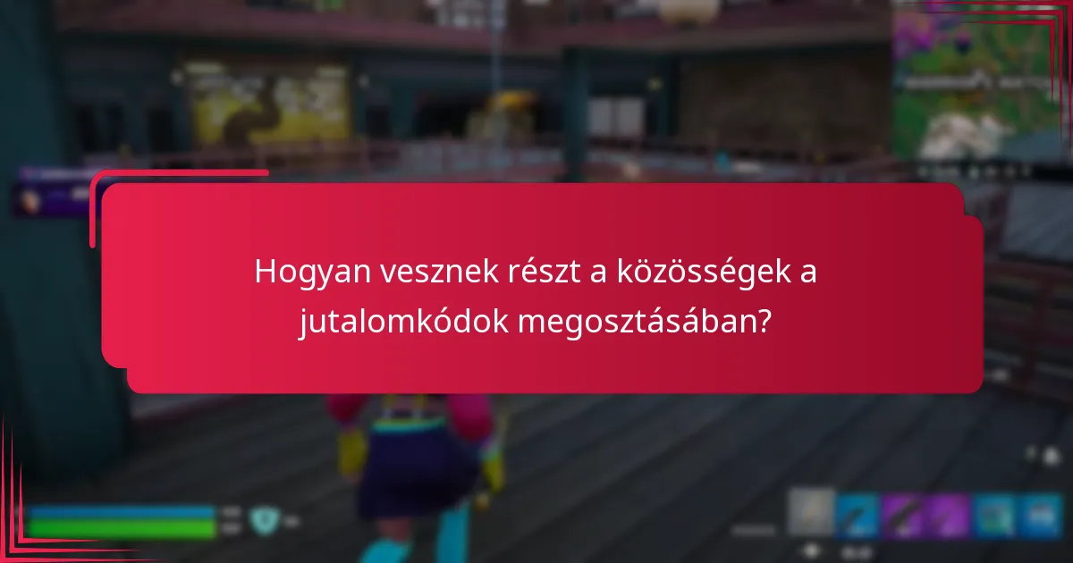 Hogyan vesznek részt a közösségek a jutalomkódok megosztásában?