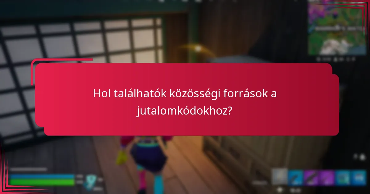 Hol találhatók közösségi források a jutalomkódokhoz?