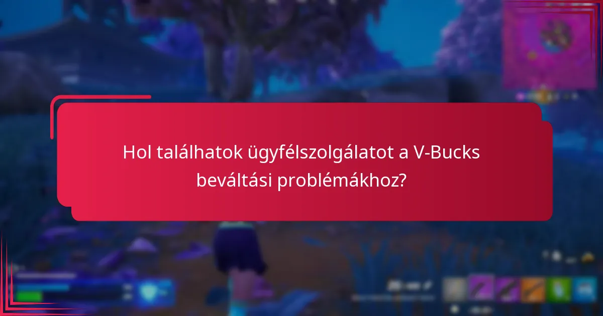 Hol találhatok ügyfélszolgálatot a V-Bucks beváltási problémákhoz?