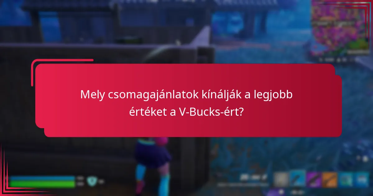 Mely csomagajánlatok kínálják a legjobb értéket a V-Bucks-ért?