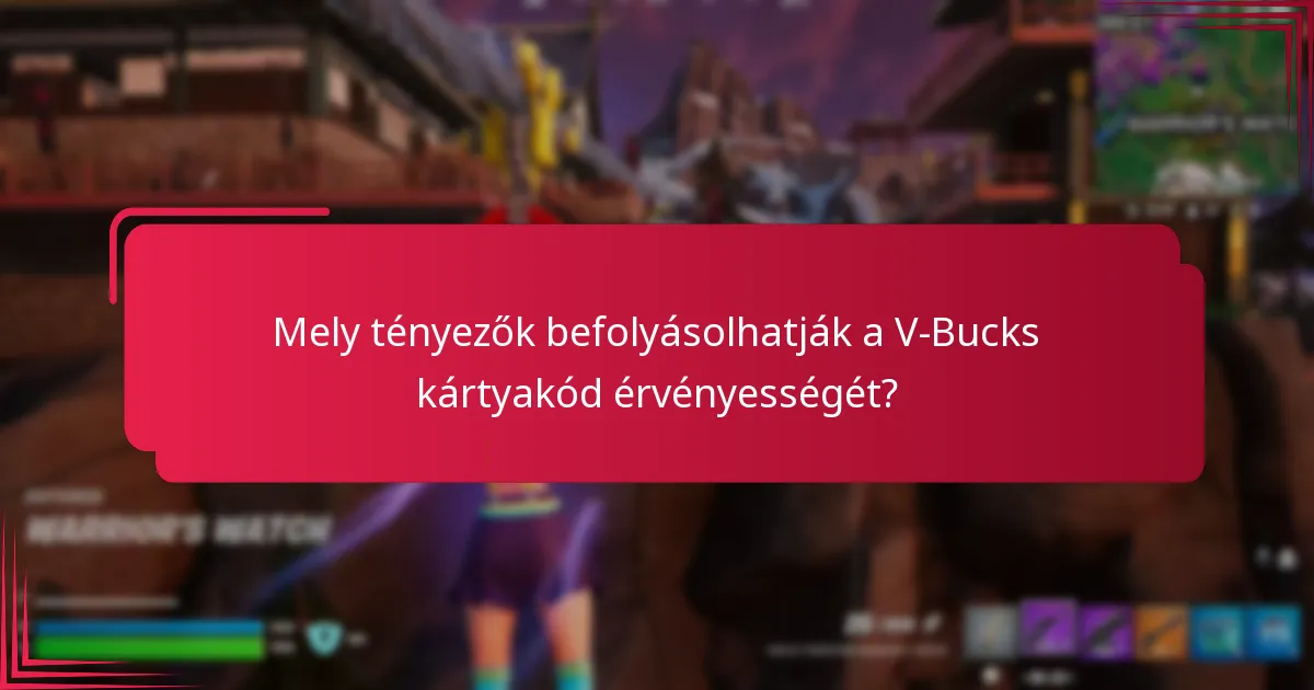 Mely tényezők befolyásolhatják a V-Bucks kártyakód érvényességét?