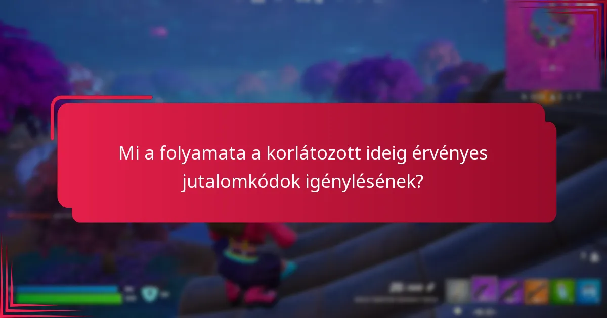 Mi a folyamata a korlátozott ideig érvényes jutalomkódok igénylésének?