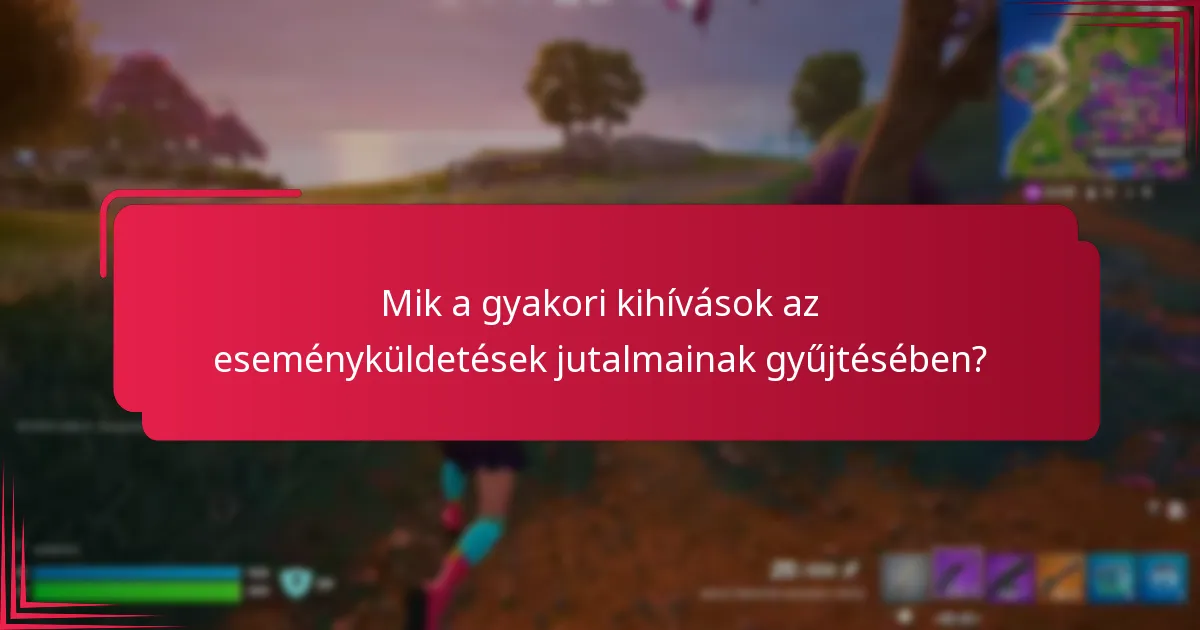 Mik a gyakori kihívások az eseményküldetések jutalmainak gyűjtésében?