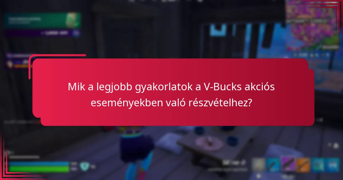 Mik a legjobb gyakorlatok a V-Bucks akciós eseményekben való részvételhez?