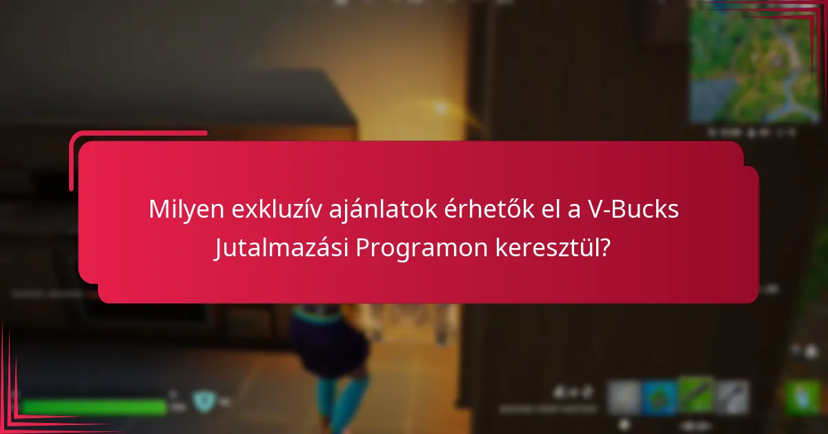 Milyen exkluzív ajánlatok érhetők el a V-Bucks Jutalmazási Programon keresztül?
