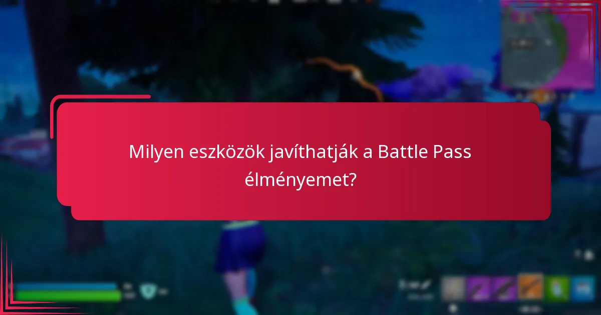 Milyen eszközök javíthatják a Battle Pass élményemet?