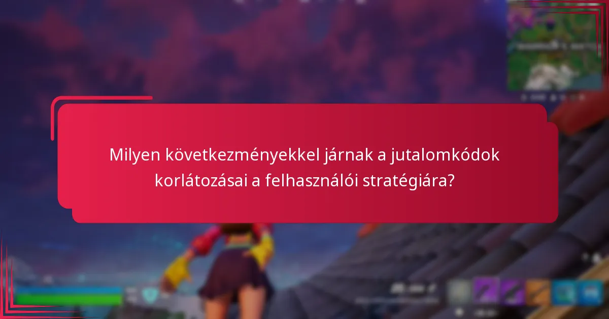 Milyen további források segíthetnek a jutalomkódok korlátozásaival kapcsolatban?